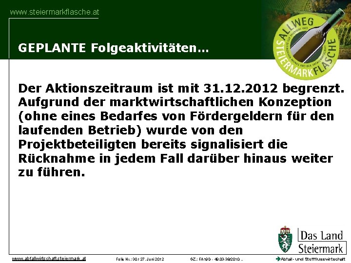 www. steiermarkflasche. at GEPLANTE Folgeaktivitäten… Der Aktionszeitraum ist mit 31. 12. 2012 begrenzt. Aufgrund