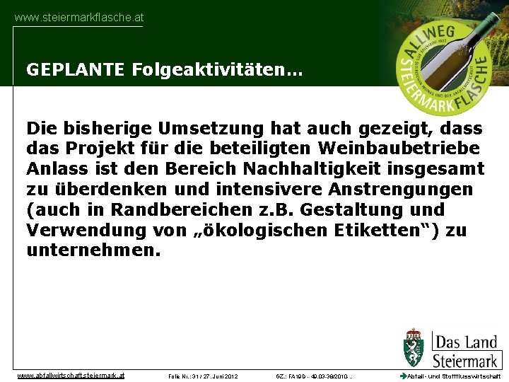 www. steiermarkflasche. at GEPLANTE Folgeaktivitäten… Die bisherige Umsetzung hat auch gezeigt, dass das Projekt