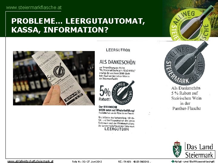 www. steiermarkflasche. at PROBLEME… LEERGUTAUTOMAT, KASSA, INFORMATION? www. abfallwirtschaft. steiermark. at Folie Nr. :