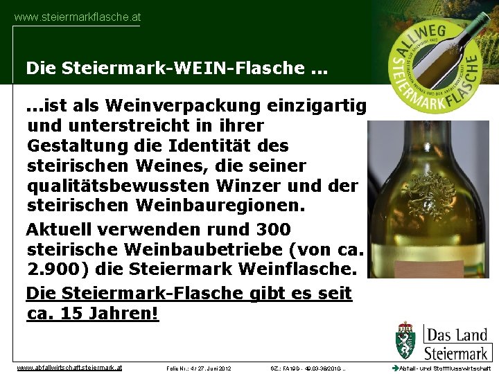 www. steiermarkflasche. at Die Steiermark-WEIN-Flasche. . . ist als Weinverpackung einzigartig und unterstreicht in