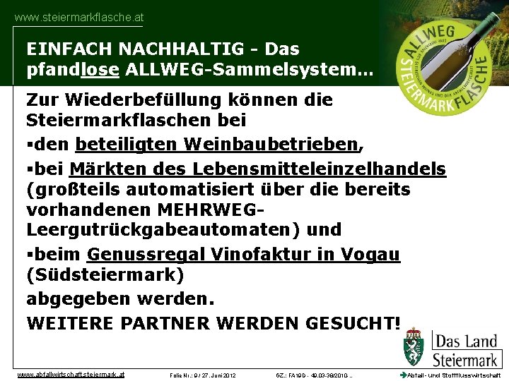 www. steiermarkflasche. at EINFACH NACHHALTIG - Das pfandlose ALLWEG-Sammelsystem… Zur Wiederbefüllung können die Steiermarkflaschen