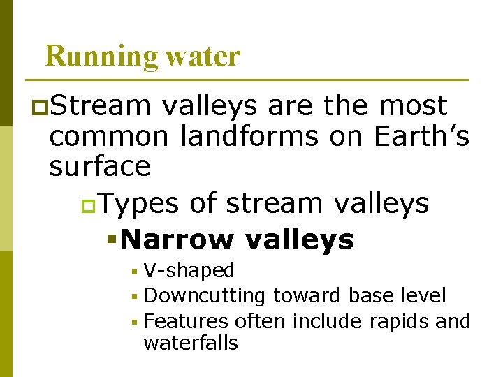 Running water p. Stream valleys are the most common landforms on Earth’s surface p.