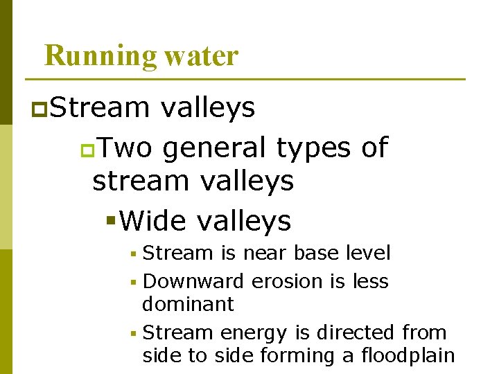 Running water p. Stream valleys p. Two general types of stream valleys §Wide valleys