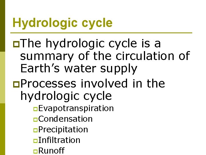 Hydrologic cycle p. The hydrologic cycle is a summary of the circulation of Earth’s