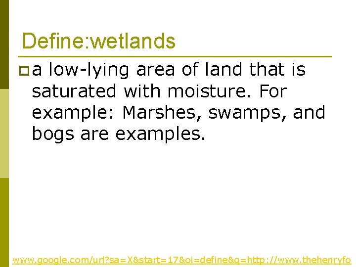 Define: wetlands pa low-lying area of land that is saturated with moisture. For example: