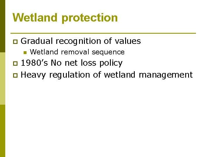 Wetland protection p Gradual recognition of values n Wetland removal sequence 1980’s No net