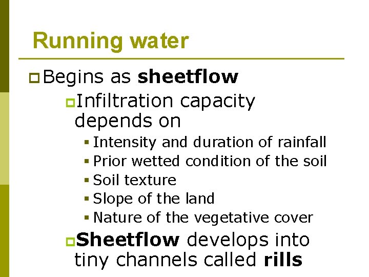 Running water p Begins as sheetflow p. Infiltration capacity depends on § Intensity and