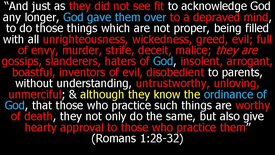 “And just as they did not see fit to acknowledge God any longer, God