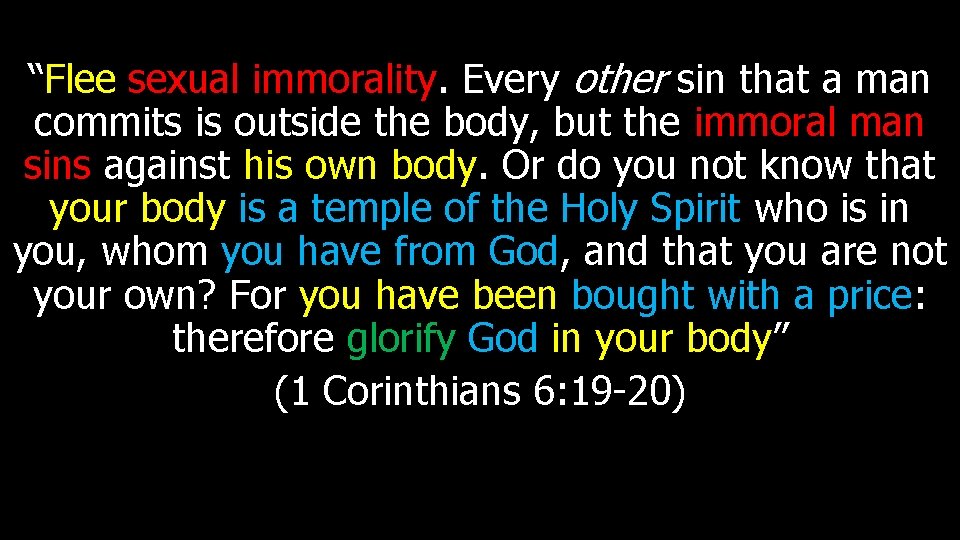 “Flee sexual immorality. Every other sin that a man commits is outside the body,