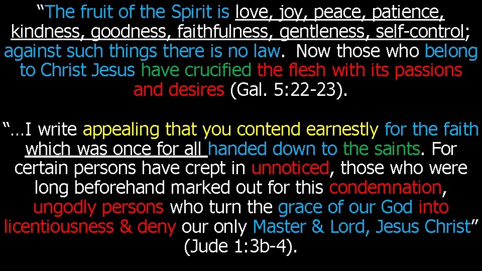 “The fruit of the Spirit is love, joy, peace, patience, kindness, goodness, faithfulness, gentleness,