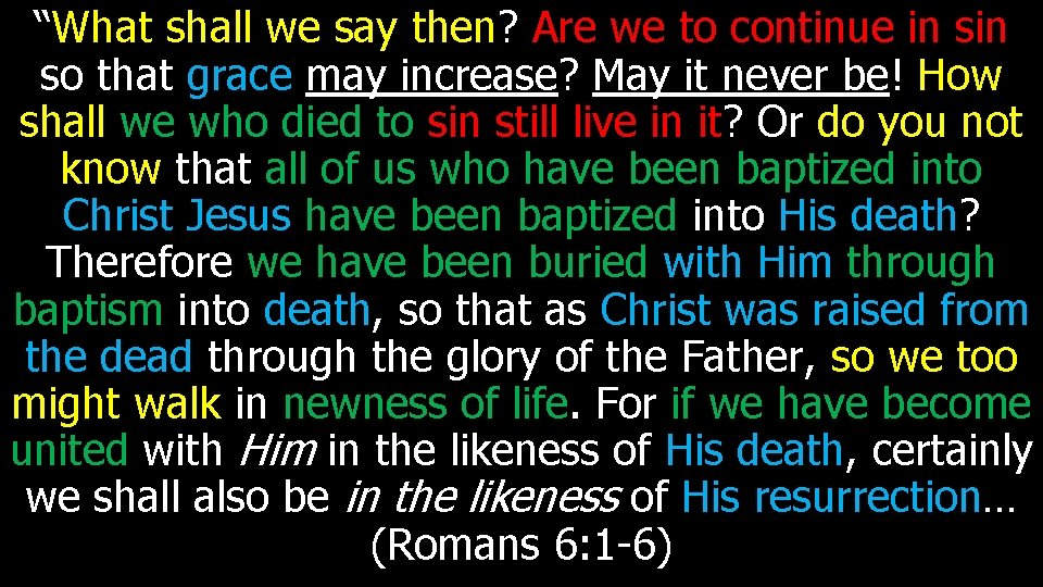“What shall we say then? Are we to continue in so that grace may