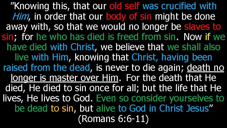 ”Knowing this, that our old self was crucified with Him, in order that our