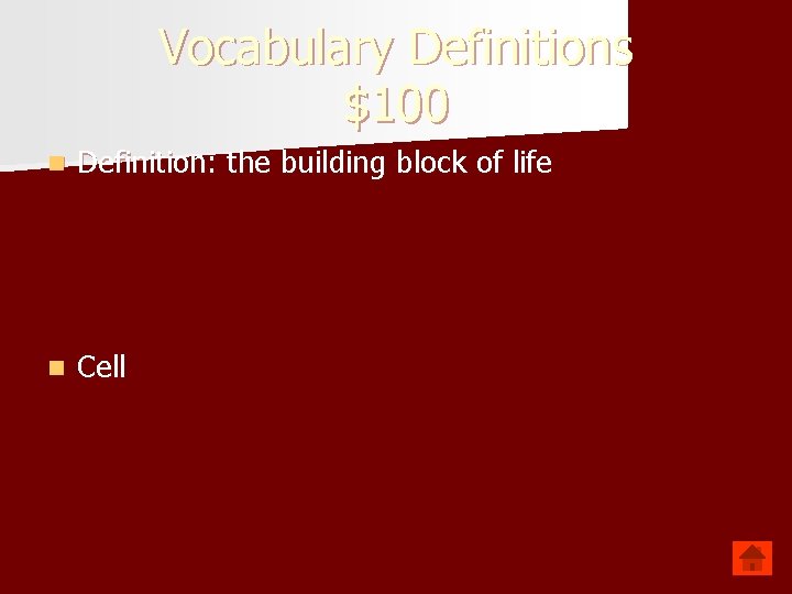 Vocabulary Definitions $100 n Definition: the building block of life n Cell 