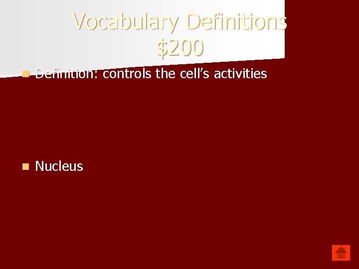 Vocabulary Definitions $200 n Definition: controls the cell’s activities n Nucleus 
