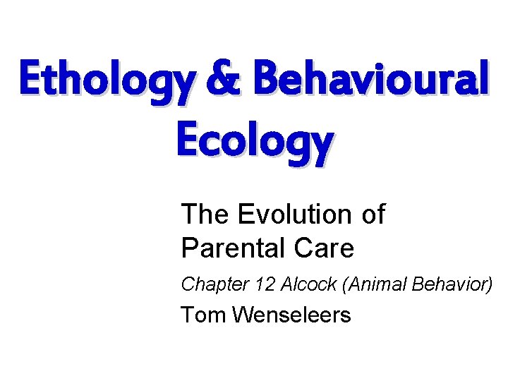 Ethology & Behavioural Ecology The Evolution of Parental Care Chapter 12 Alcock (Animal Behavior)