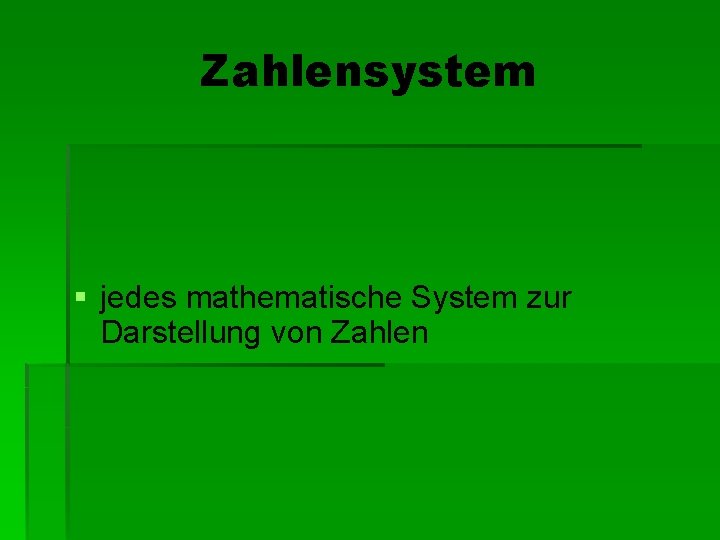 Zahlensystem § jedes mathematische System zur Darstellung von Zahlen 