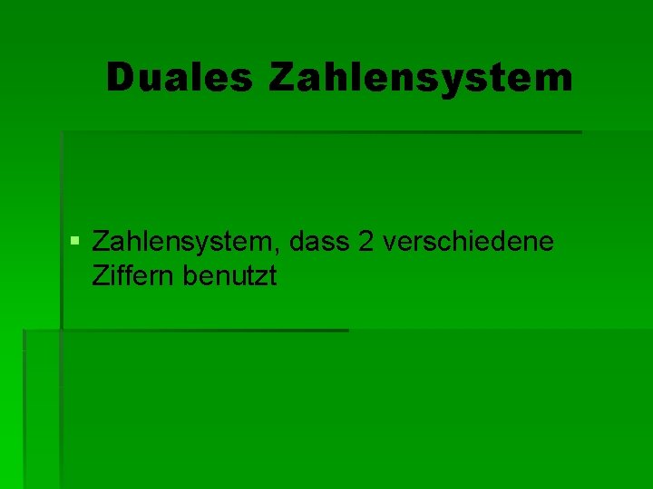 Duales Zahlensystem § Zahlensystem, dass 2 verschiedene Ziffern benutzt 