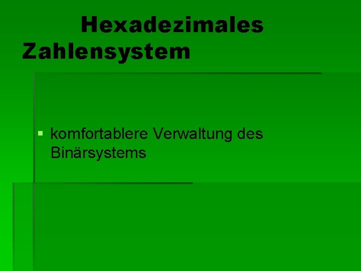 Hexadezimales Zahlensystem § komfortablere Verwaltung des Binärsystems 