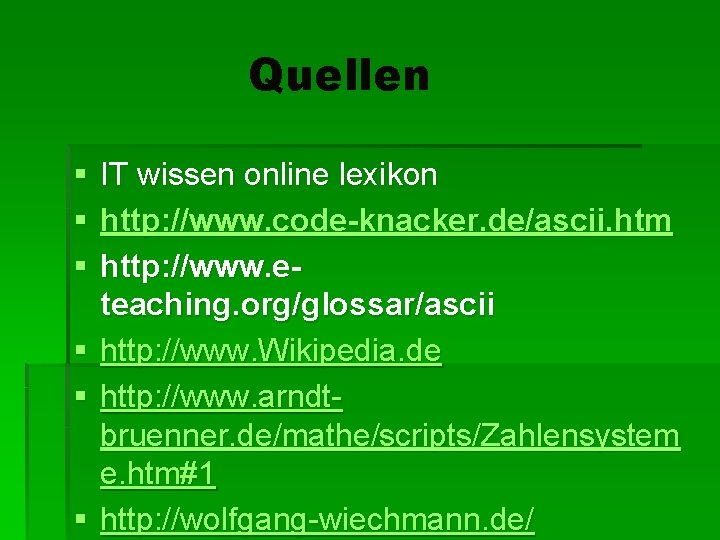 Quellen § § § IT wissen online lexikon http: //www. code-knacker. de/ascii. htm http: