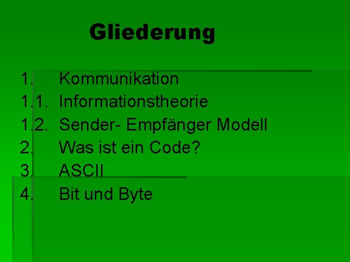 Gliederung 1. 1. 2. 2. 3. 4. Kommunikation Informationstheorie Sender- Empfänger Modell Was ist