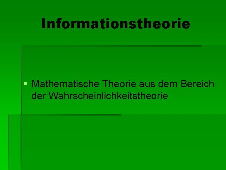 Informationstheorie § Mathematische Theorie aus dem Bereich der Wahrscheinlichkeitstheorie 