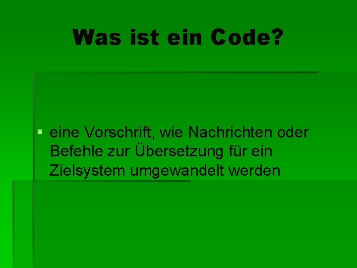 Was ist ein Code? § eine Vorschrift, wie Nachrichten oder Befehle zur Übersetzung für