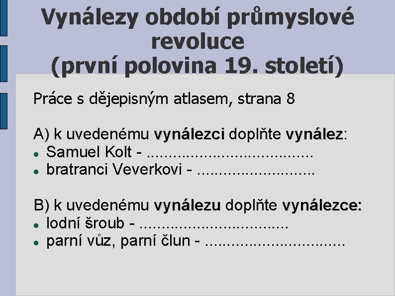 Vynálezy období průmyslové revoluce (první polovina 19. století) Práce s dějepisným atlasem, strana 8