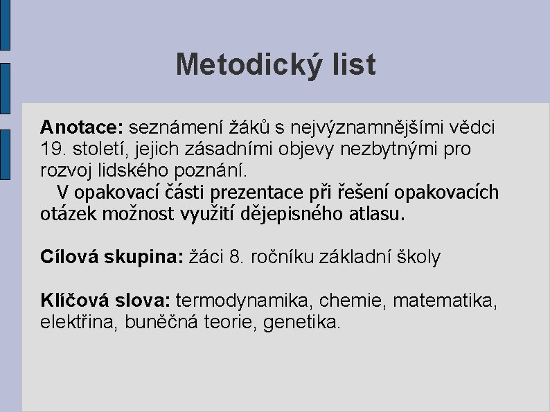 Metodický list Anotace: seznámení žáků s nejvýznamnějšími vědci 19. století, jejich zásadními objevy nezbytnými