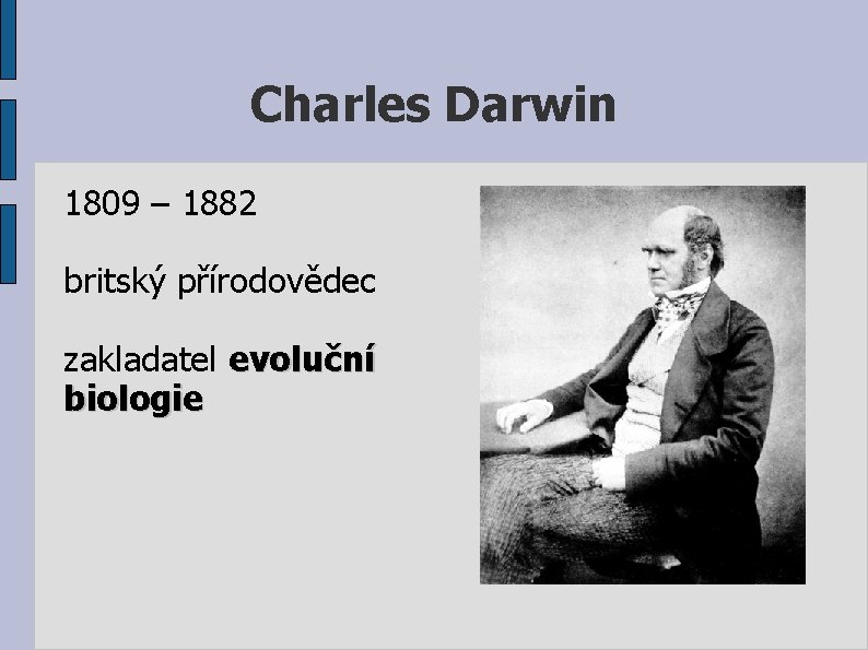 Charles Darwin 1809 – 1882 britský přírodovědec zakladatel evoluční biologie 