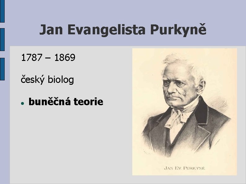 Jan Evangelista Purkyně 1787 – 1869 český biolog buněčná teorie 