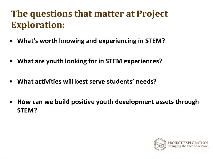 The questions that matter at Project Exploration: • What’s worth knowing and experiencing in