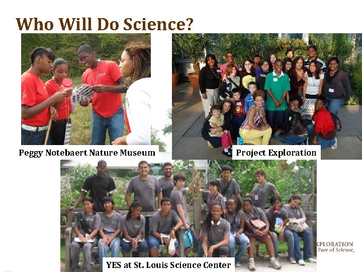 Who Will Do Science? Peggy Notebaert Nature Museum YES at St. Louis Science Center