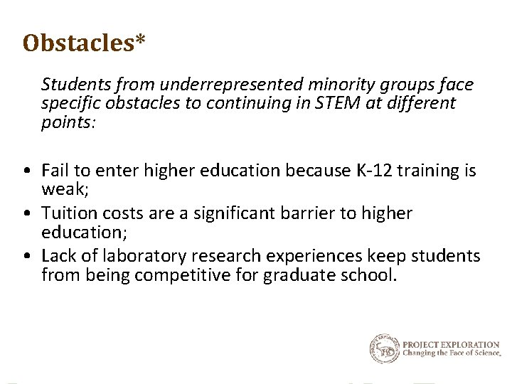 Obstacles* Students from underrepresented minority groups face specific obstacles to continuing in STEM at