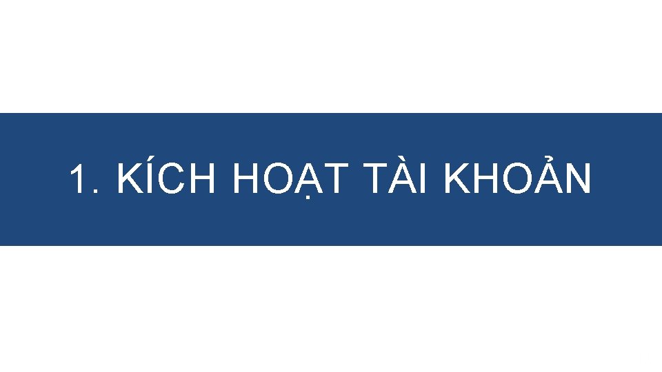 1. KÍCH HOẠT TÀI KHOẢN 