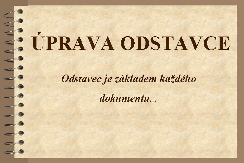 ÚPRAVA ODSTAVCE Odstavec je základem každého dokumentu. . . 