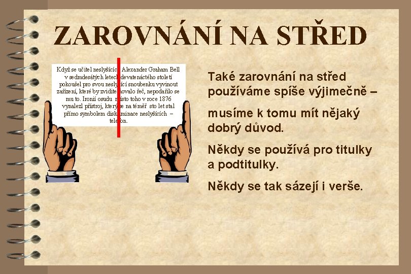 ZAROVNÁNÍ NA STŘED Když se učitel neslyšících Alexander Graham Bell v sedmdesátých letech devatenáctého