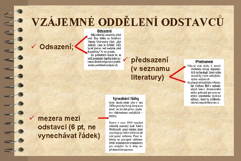 VZÁJEMNÉ ODDĚLENÍ ODSTAVCŮ ü Odsazení; ü předsazení (v seznamu literatury) ü mezera mezi odstavci