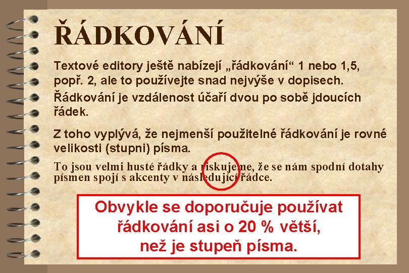 ŘÁDKOVÁNÍ Textové editory ještě nabízejí „řádkování“ 1 nebo 1, 5, popř. 2, ale to