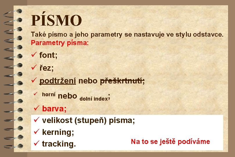 PÍSMO Také písmo a jeho parametry se nastavuje ve stylu odstavce. Parametry písma: ü