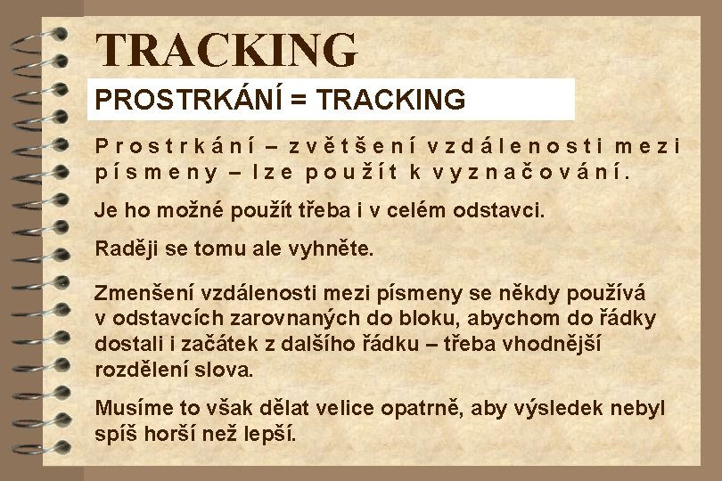 TRACKING PROSTRKÁNÍ = TRACKING Prostrkání – zvětšení vzdálenosti mezi písmeny – lze použít k