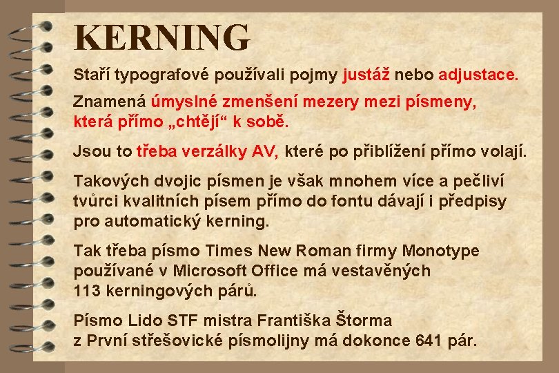 KERNING Staří typografové používali pojmy justáž nebo adjustace. Znamená úmyslné zmenšení mezery mezi písmeny,