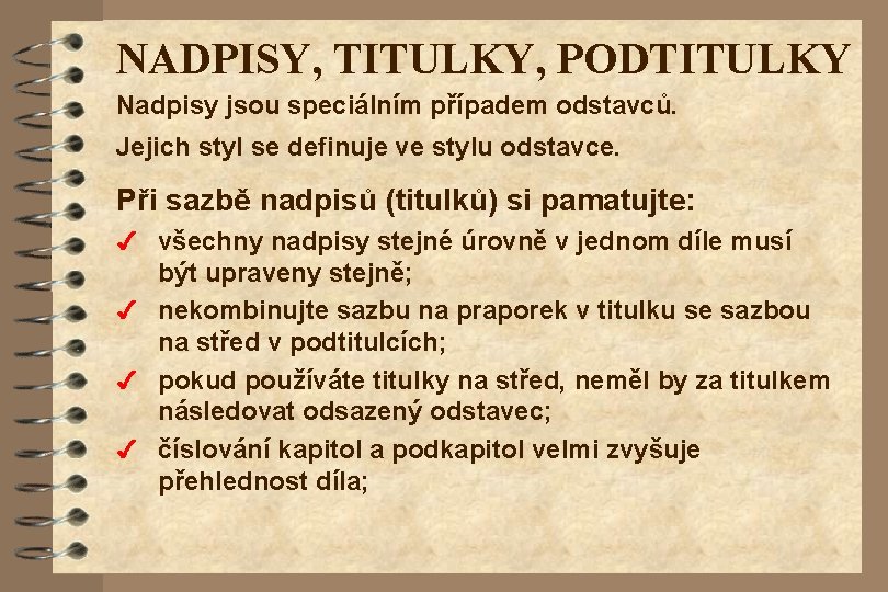 NADPISY, TITULKY, PODTITULKY Nadpisy jsou speciálním případem odstavců. Jejich styl se definuje ve stylu