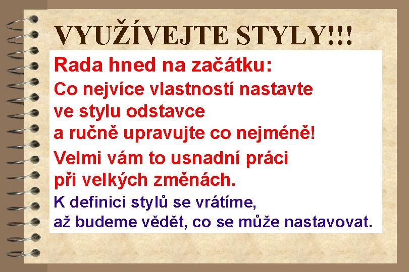 VYUŽÍVEJTE STYLY!!! Rada hned na začátku: Co nejvíce vlastností nastavte ve stylu odstavce a