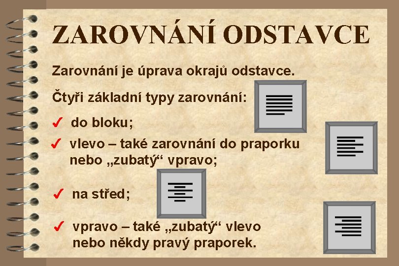 ZAROVNÁNÍ ODSTAVCE Zarovnání je úprava okrajů odstavce. Čtyři základní typy zarovnání: 4 do bloku;