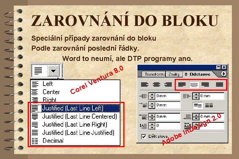 ZAROVNÁNÍ DO BLOKU Speciální případy zarovnání do bloku Podle zarovnání poslední řádky. Word to