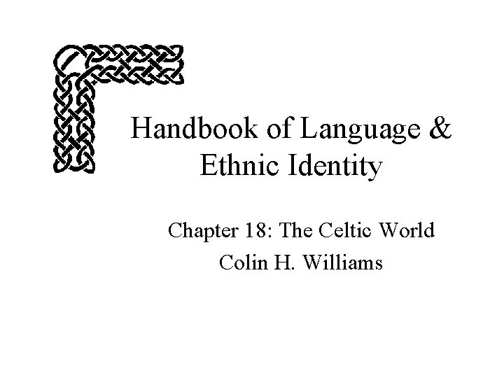 Handbook of Language & Ethnic Identity Chapter 18: The Celtic World Colin H. Williams