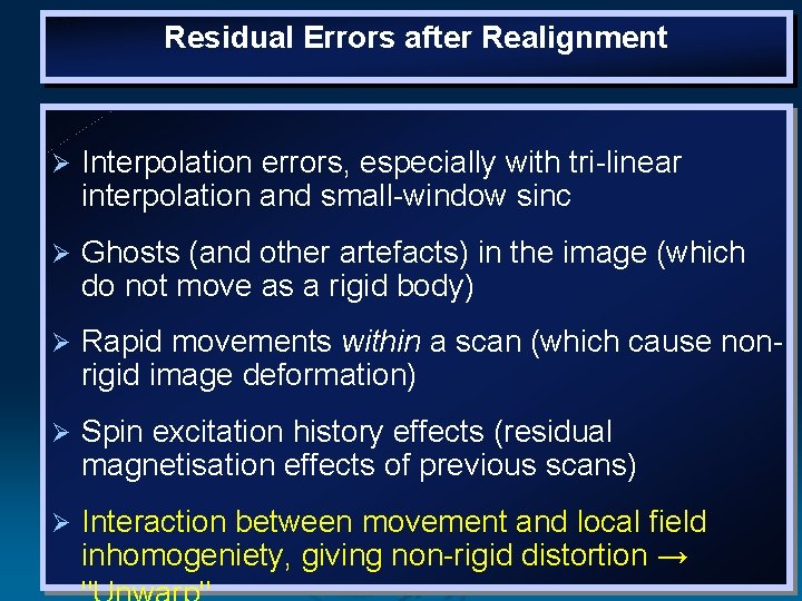 Residual Errors after Realignment Ø Interpolation errors, especially with tri-linear interpolation and small-window sinc