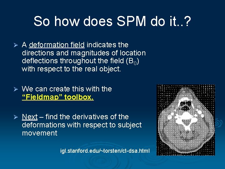 So how does SPM do it. . ? Ø A deformation field indicates the