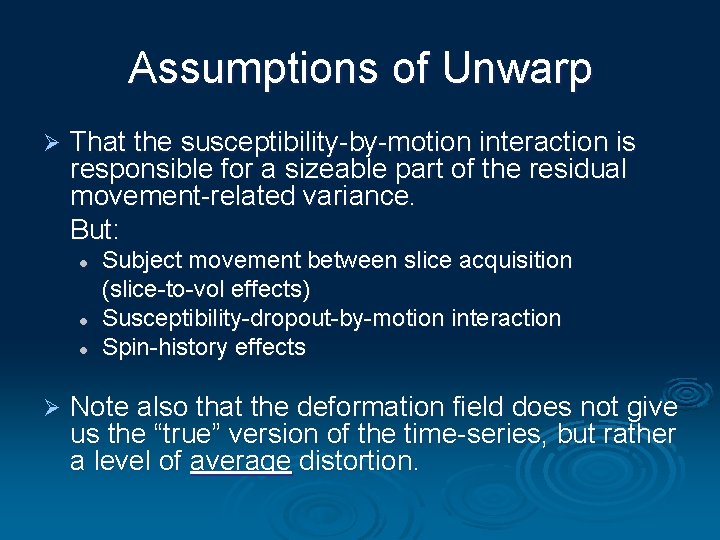 Assumptions of Unwarp Ø That the susceptibility-by-motion interaction is responsible for a sizeable part
