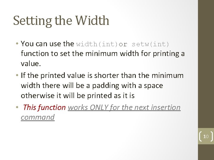 Setting the Width • You can use the width(int)or setw(int) function to set the